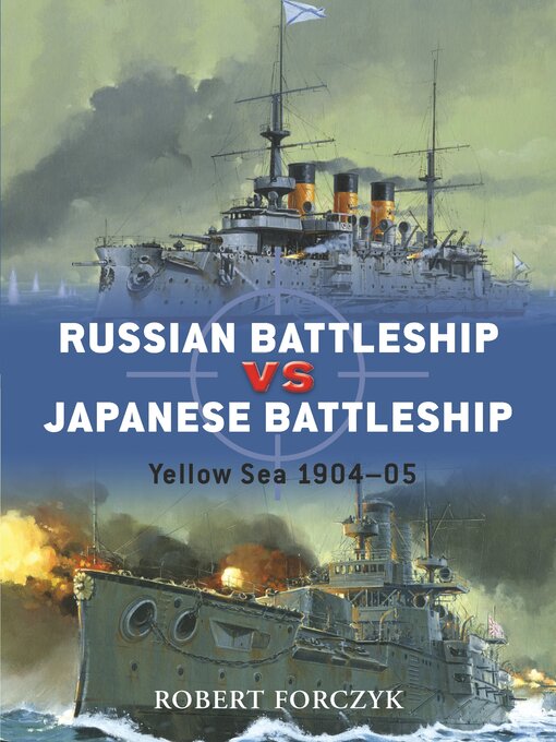Title details for Russian Battleship vs Japanese Battleship by Robert Forczyk - Available
